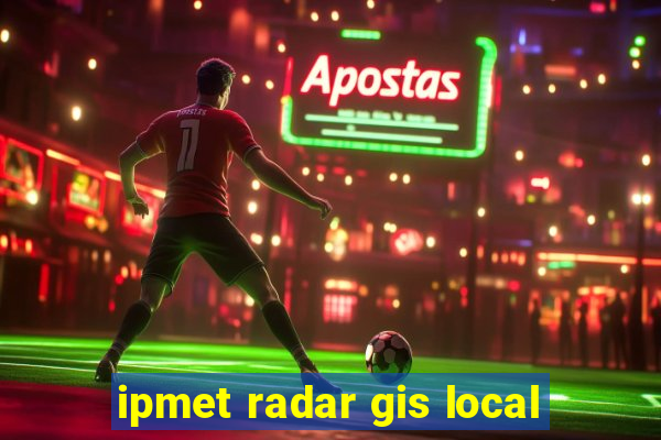 ipmet radar gis local